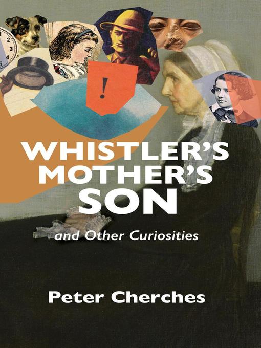 Title details for Whistler's Mother's Son and Other Curiosities by Peter Cherches - Available